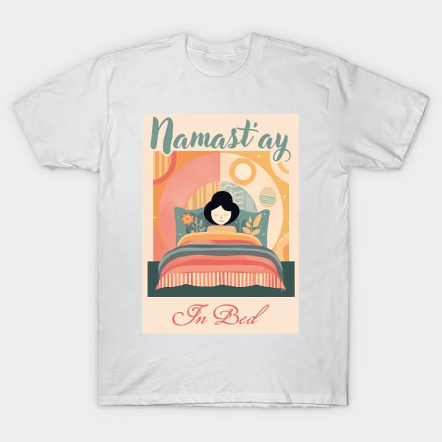 Namast'ay in bed T-Shirt by Czajnikolandia